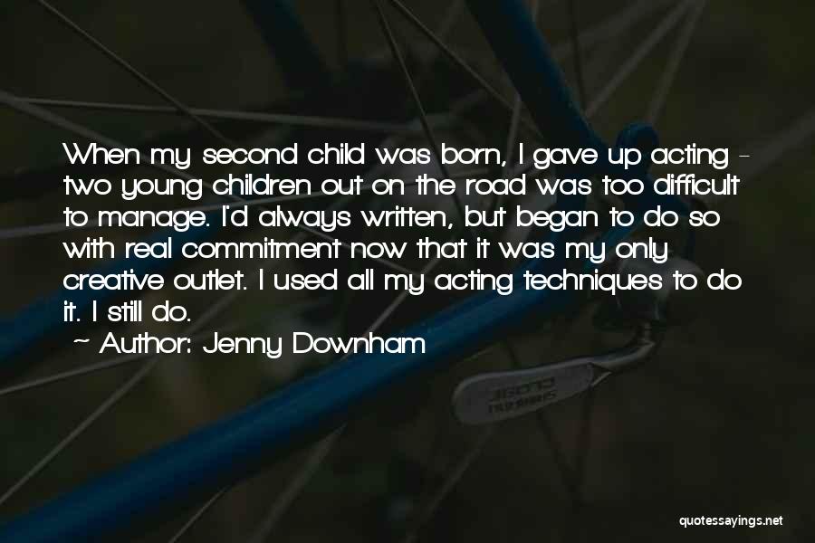 Jenny Downham Quotes: When My Second Child Was Born, I Gave Up Acting - Two Young Children Out On The Road Was Too