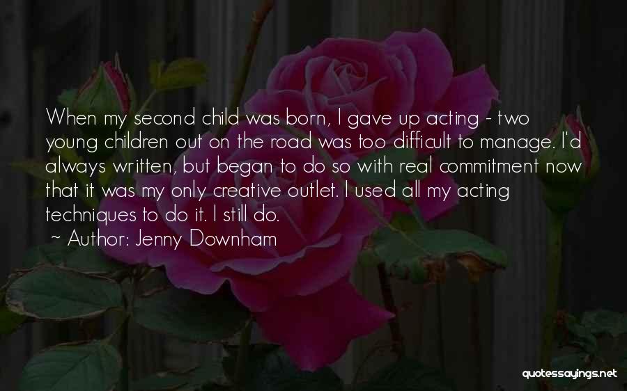 Jenny Downham Quotes: When My Second Child Was Born, I Gave Up Acting - Two Young Children Out On The Road Was Too