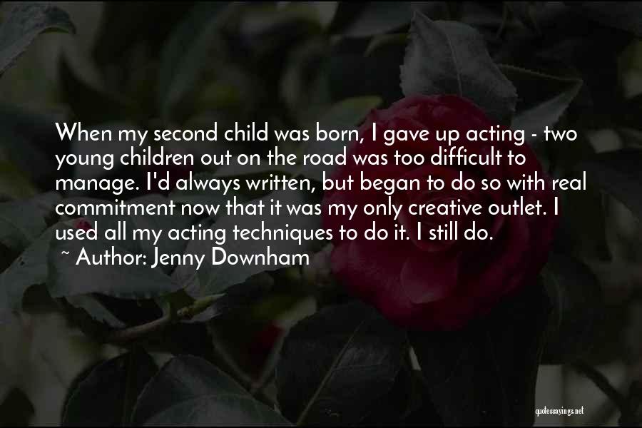 Jenny Downham Quotes: When My Second Child Was Born, I Gave Up Acting - Two Young Children Out On The Road Was Too