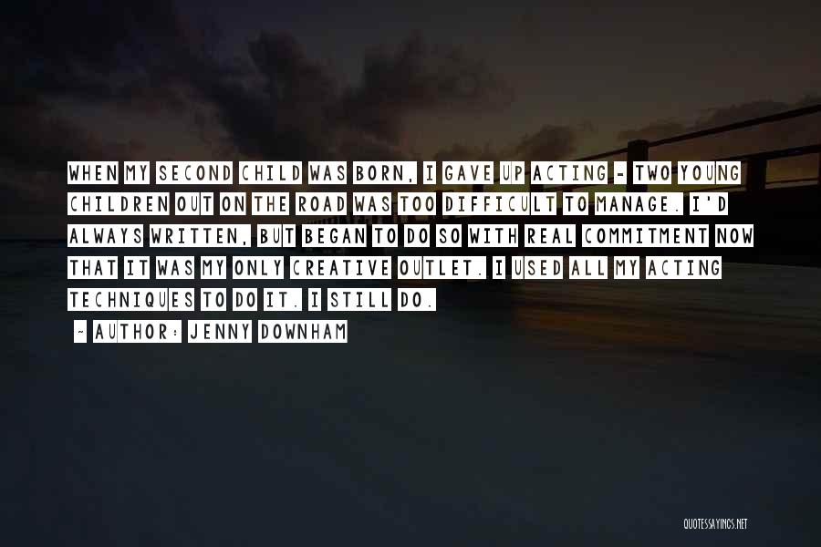 Jenny Downham Quotes: When My Second Child Was Born, I Gave Up Acting - Two Young Children Out On The Road Was Too