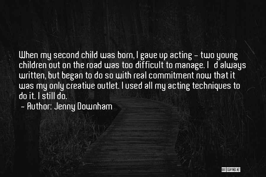 Jenny Downham Quotes: When My Second Child Was Born, I Gave Up Acting - Two Young Children Out On The Road Was Too