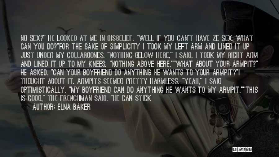 Elna Baker Quotes: No Sex? He Looked At Me In Disbelief. Well If You Can't Have Ze Sex, What Can You Do?for The