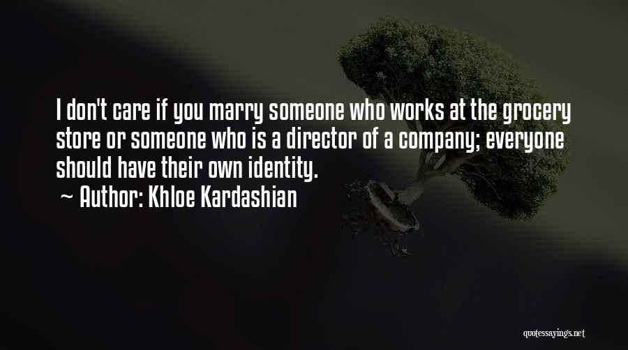 Khloe Kardashian Quotes: I Don't Care If You Marry Someone Who Works At The Grocery Store Or Someone Who Is A Director Of