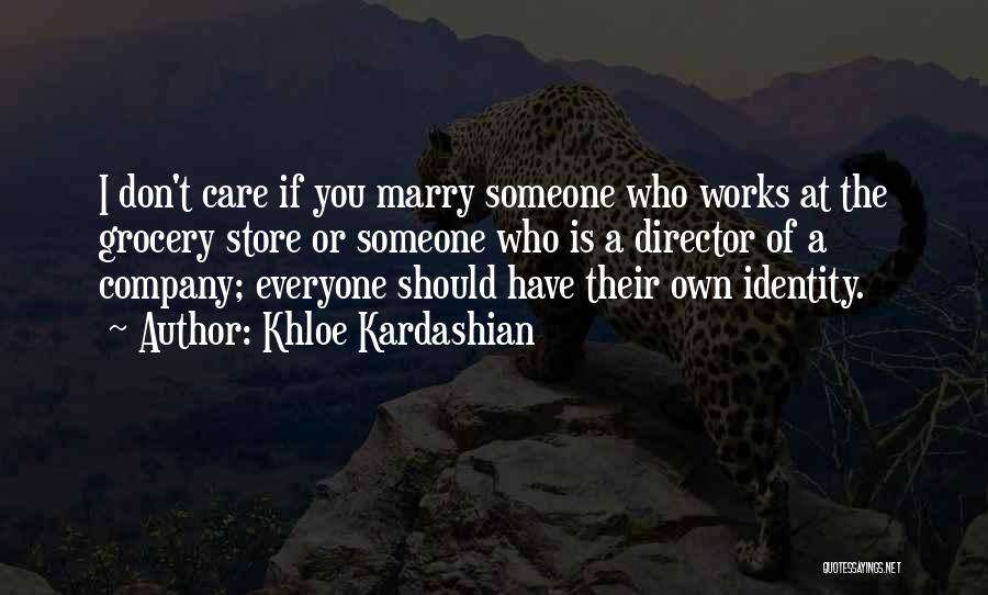 Khloe Kardashian Quotes: I Don't Care If You Marry Someone Who Works At The Grocery Store Or Someone Who Is A Director Of