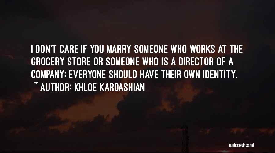 Khloe Kardashian Quotes: I Don't Care If You Marry Someone Who Works At The Grocery Store Or Someone Who Is A Director Of