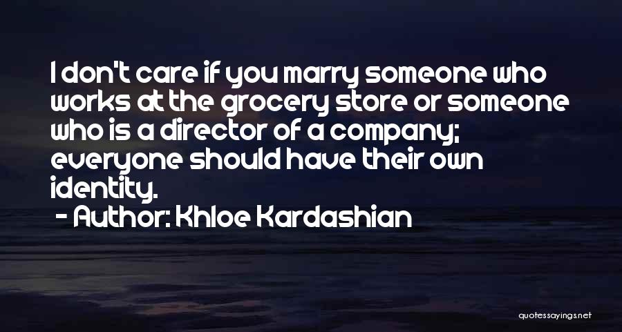 Khloe Kardashian Quotes: I Don't Care If You Marry Someone Who Works At The Grocery Store Or Someone Who Is A Director Of