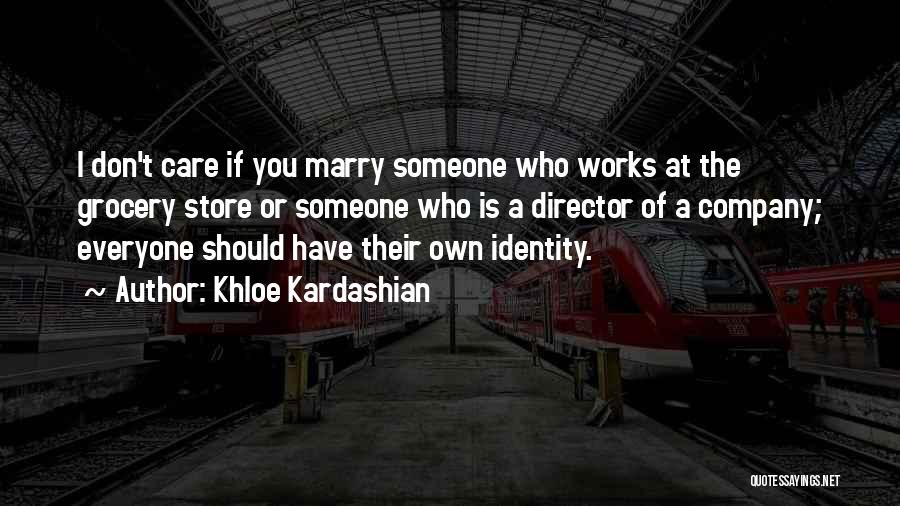 Khloe Kardashian Quotes: I Don't Care If You Marry Someone Who Works At The Grocery Store Or Someone Who Is A Director Of