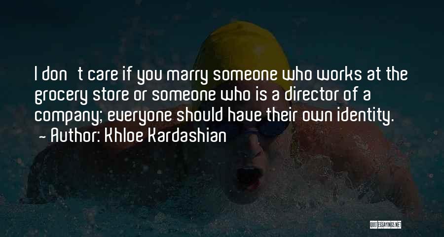 Khloe Kardashian Quotes: I Don't Care If You Marry Someone Who Works At The Grocery Store Or Someone Who Is A Director Of