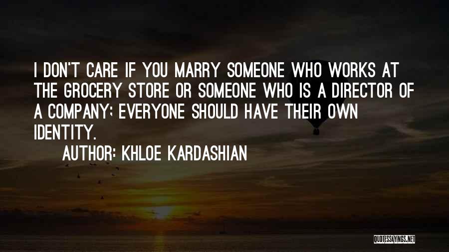 Khloe Kardashian Quotes: I Don't Care If You Marry Someone Who Works At The Grocery Store Or Someone Who Is A Director Of