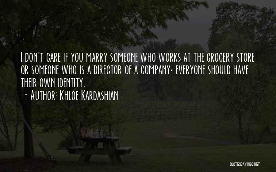 Khloe Kardashian Quotes: I Don't Care If You Marry Someone Who Works At The Grocery Store Or Someone Who Is A Director Of