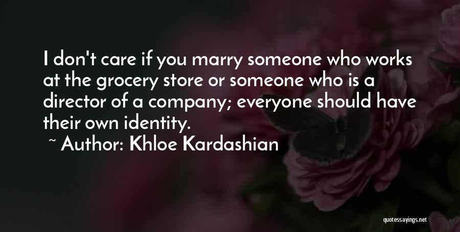 Khloe Kardashian Quotes: I Don't Care If You Marry Someone Who Works At The Grocery Store Or Someone Who Is A Director Of