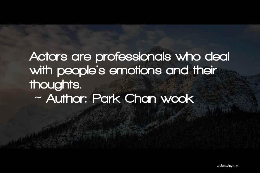 Park Chan-wook Quotes: Actors Are Professionals Who Deal With People's Emotions And Their Thoughts.