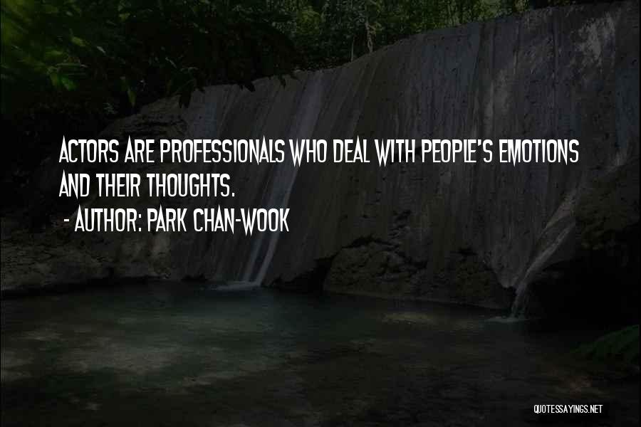 Park Chan-wook Quotes: Actors Are Professionals Who Deal With People's Emotions And Their Thoughts.