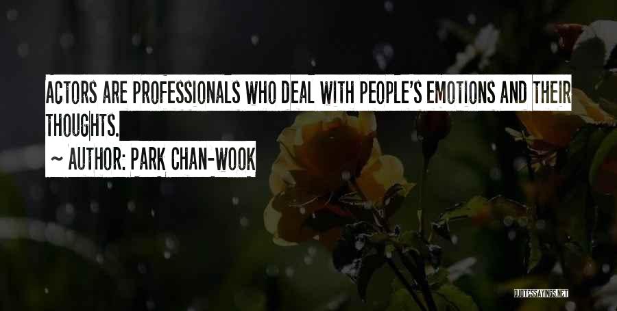 Park Chan-wook Quotes: Actors Are Professionals Who Deal With People's Emotions And Their Thoughts.