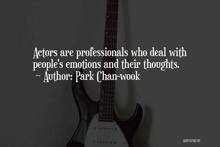 Park Chan-wook Quotes: Actors Are Professionals Who Deal With People's Emotions And Their Thoughts.