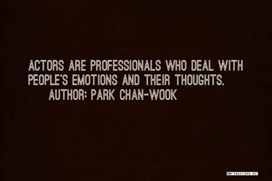 Park Chan-wook Quotes: Actors Are Professionals Who Deal With People's Emotions And Their Thoughts.