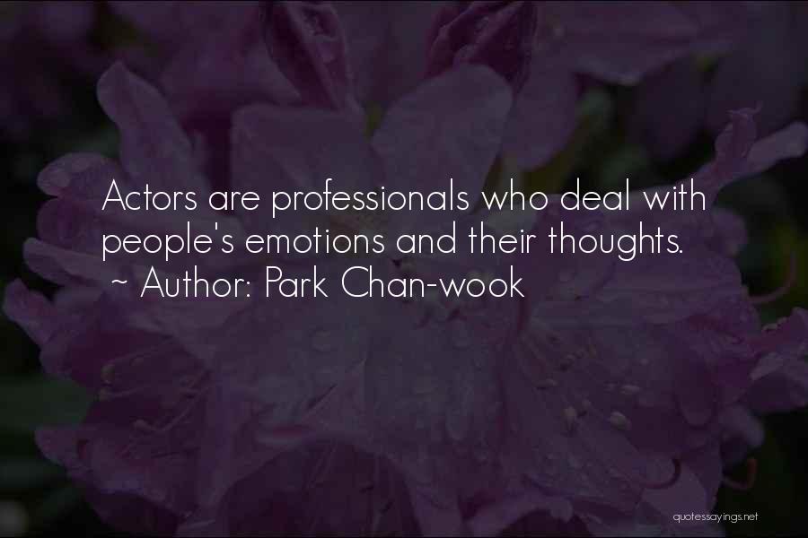 Park Chan-wook Quotes: Actors Are Professionals Who Deal With People's Emotions And Their Thoughts.