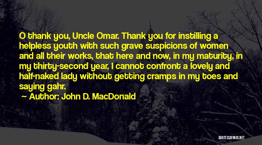 John D. MacDonald Quotes: O Thank You, Uncle Omar. Thank You For Instilling A Helpless Youth With Such Grave Suspicions Of Women And All