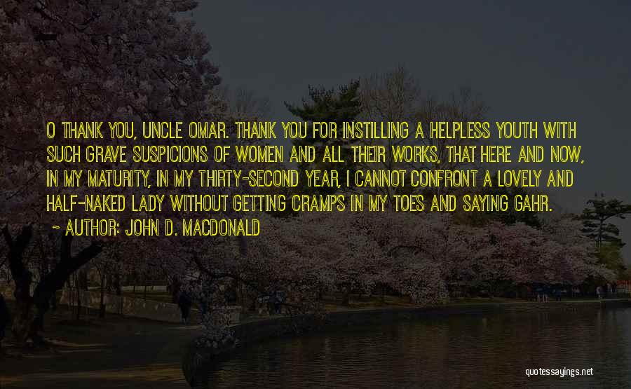 John D. MacDonald Quotes: O Thank You, Uncle Omar. Thank You For Instilling A Helpless Youth With Such Grave Suspicions Of Women And All