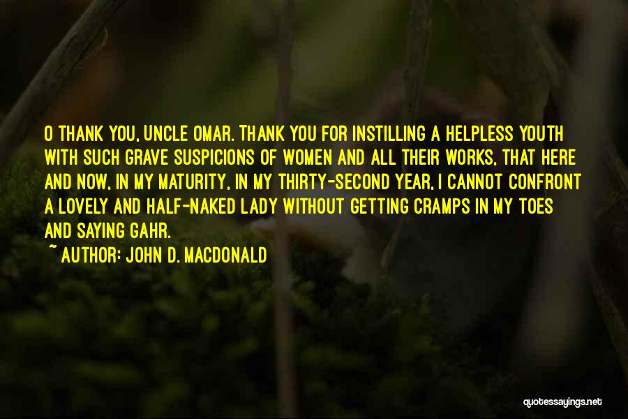 John D. MacDonald Quotes: O Thank You, Uncle Omar. Thank You For Instilling A Helpless Youth With Such Grave Suspicions Of Women And All