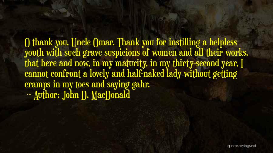 John D. MacDonald Quotes: O Thank You, Uncle Omar. Thank You For Instilling A Helpless Youth With Such Grave Suspicions Of Women And All