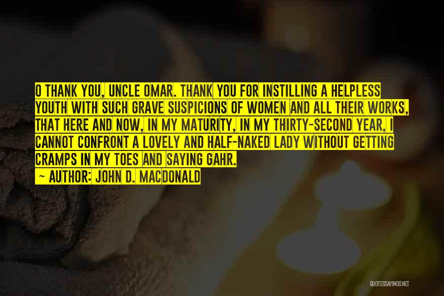 John D. MacDonald Quotes: O Thank You, Uncle Omar. Thank You For Instilling A Helpless Youth With Such Grave Suspicions Of Women And All