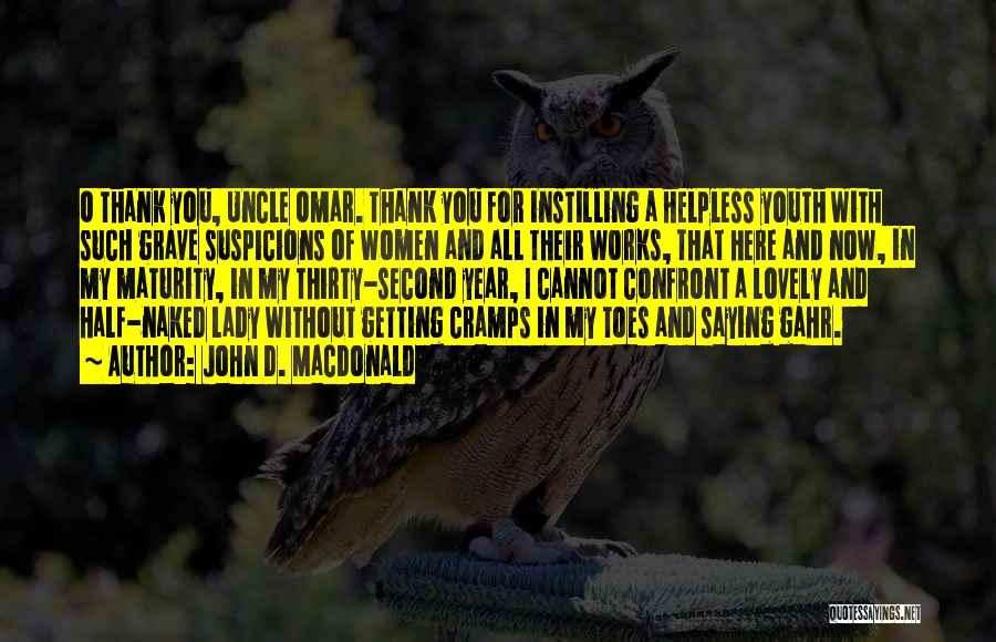 John D. MacDonald Quotes: O Thank You, Uncle Omar. Thank You For Instilling A Helpless Youth With Such Grave Suspicions Of Women And All