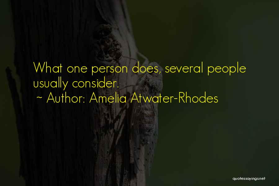 Amelia Atwater-Rhodes Quotes: What One Person Does, Several People Usually Consider.