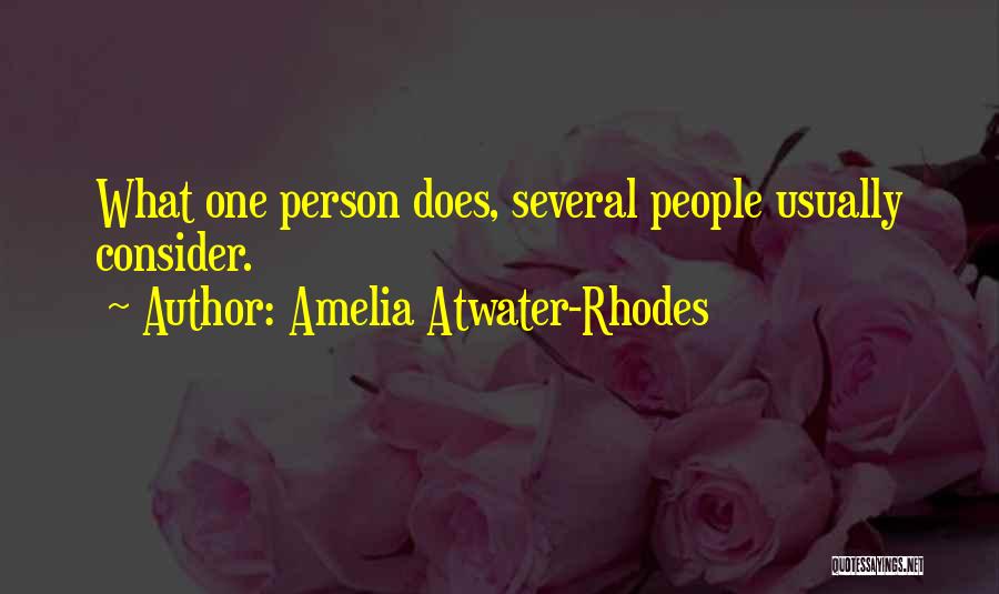 Amelia Atwater-Rhodes Quotes: What One Person Does, Several People Usually Consider.