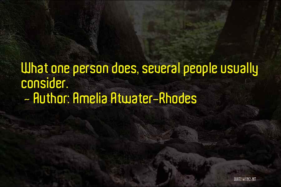 Amelia Atwater-Rhodes Quotes: What One Person Does, Several People Usually Consider.