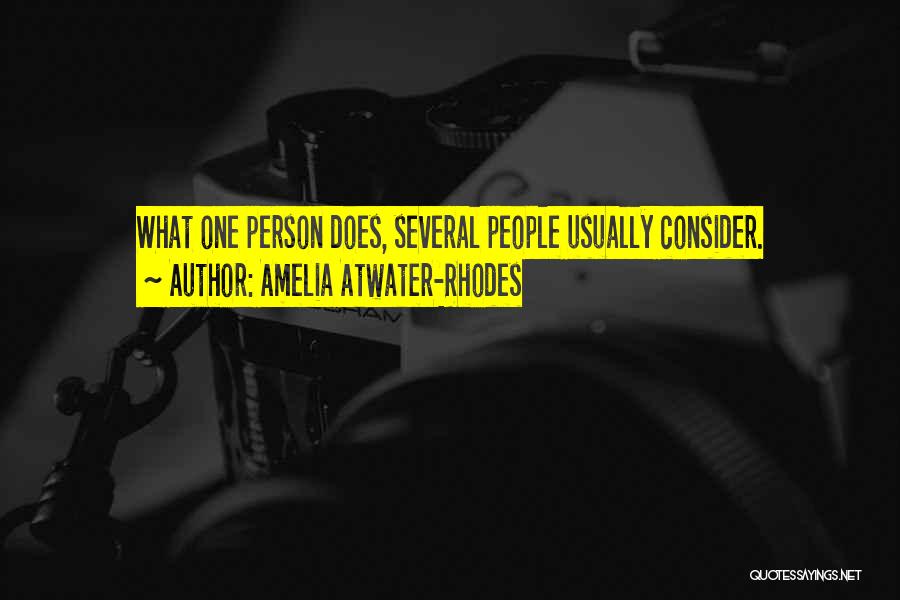 Amelia Atwater-Rhodes Quotes: What One Person Does, Several People Usually Consider.