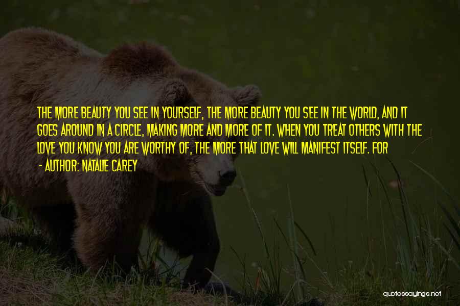 Natalie Carey Quotes: The More Beauty You See In Yourself, The More Beauty You See In The World, And It Goes Around In