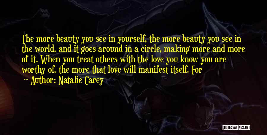 Natalie Carey Quotes: The More Beauty You See In Yourself, The More Beauty You See In The World, And It Goes Around In