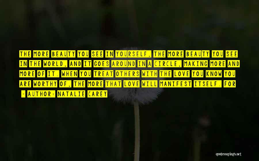 Natalie Carey Quotes: The More Beauty You See In Yourself, The More Beauty You See In The World, And It Goes Around In