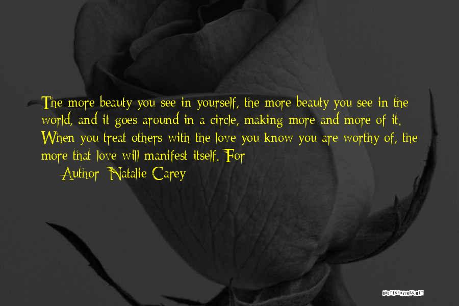 Natalie Carey Quotes: The More Beauty You See In Yourself, The More Beauty You See In The World, And It Goes Around In