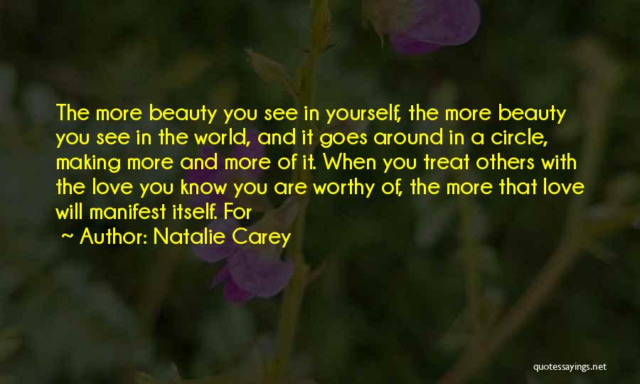 Natalie Carey Quotes: The More Beauty You See In Yourself, The More Beauty You See In The World, And It Goes Around In