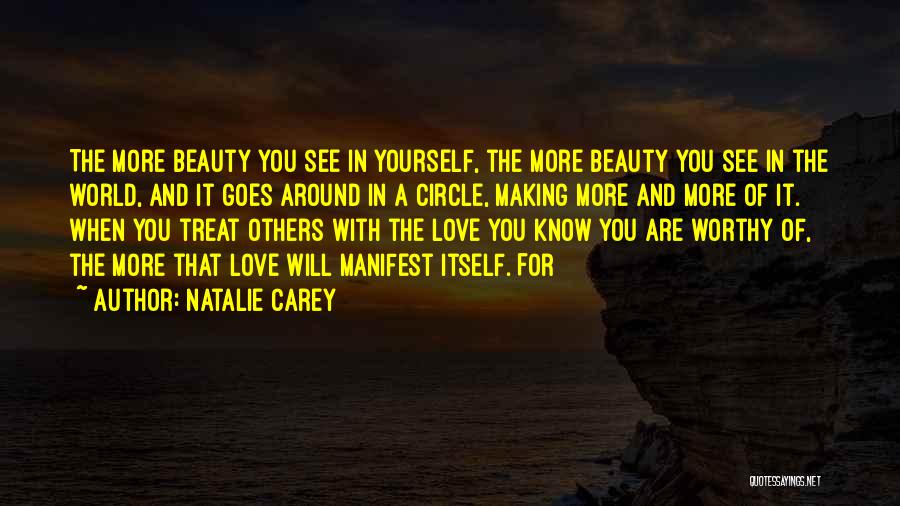 Natalie Carey Quotes: The More Beauty You See In Yourself, The More Beauty You See In The World, And It Goes Around In