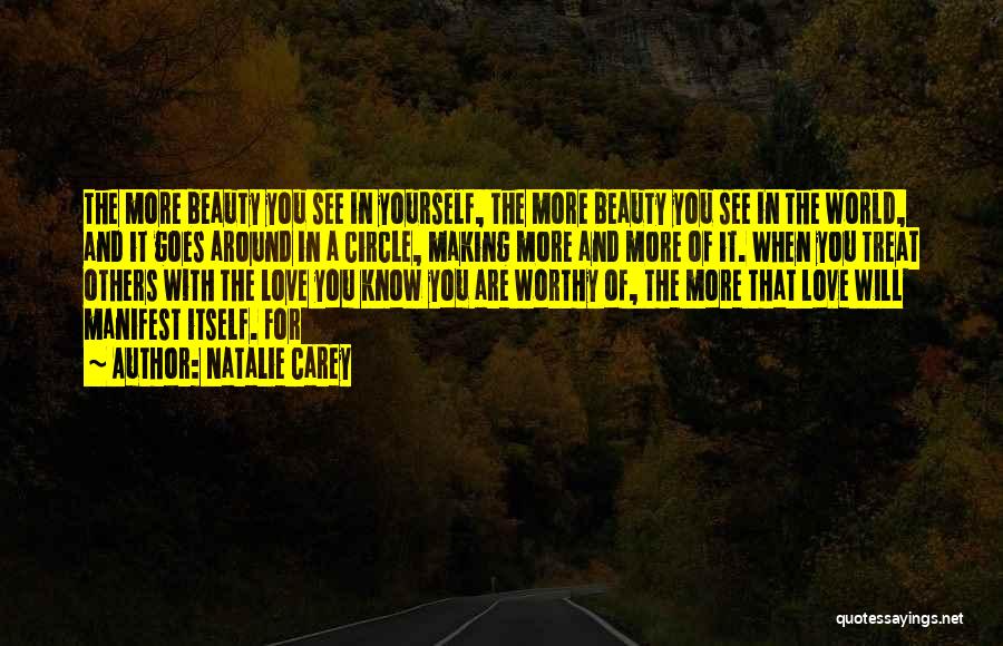 Natalie Carey Quotes: The More Beauty You See In Yourself, The More Beauty You See In The World, And It Goes Around In