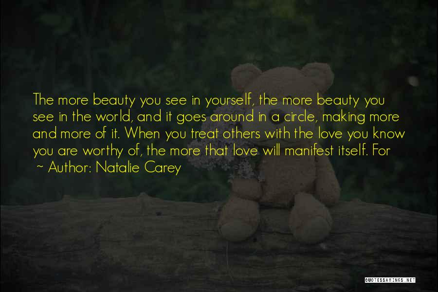 Natalie Carey Quotes: The More Beauty You See In Yourself, The More Beauty You See In The World, And It Goes Around In