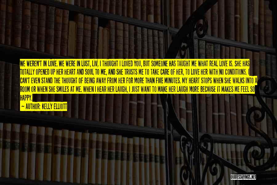 Kelly Elliott Quotes: We Weren't In Love. We Were In Lust, Liv. I Thought I Loved You, But Someone Has Taught Me What