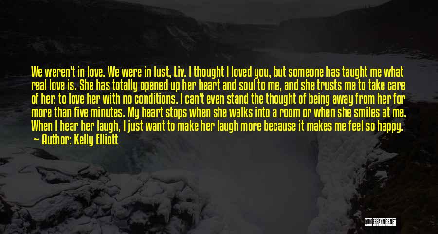 Kelly Elliott Quotes: We Weren't In Love. We Were In Lust, Liv. I Thought I Loved You, But Someone Has Taught Me What