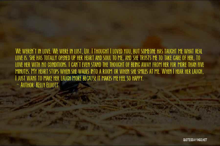 Kelly Elliott Quotes: We Weren't In Love. We Were In Lust, Liv. I Thought I Loved You, But Someone Has Taught Me What