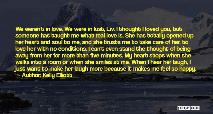 Kelly Elliott Quotes: We Weren't In Love. We Were In Lust, Liv. I Thought I Loved You, But Someone Has Taught Me What