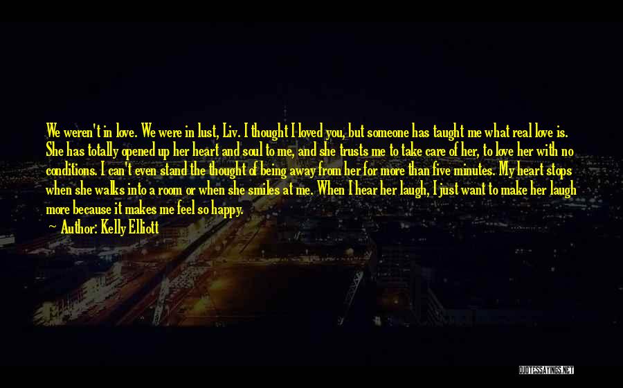 Kelly Elliott Quotes: We Weren't In Love. We Were In Lust, Liv. I Thought I Loved You, But Someone Has Taught Me What