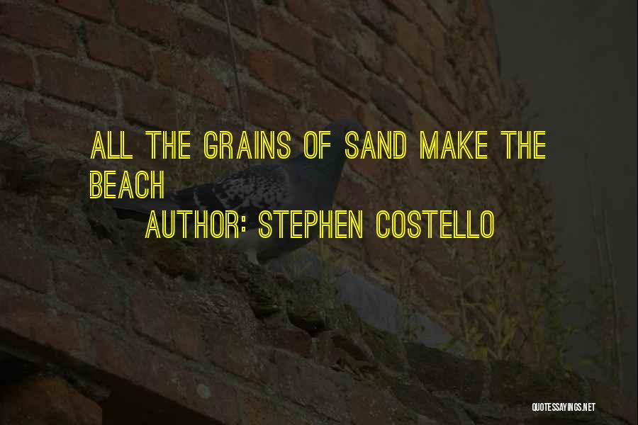 Stephen Costello Quotes: All The Grains Of Sand Make The Beach