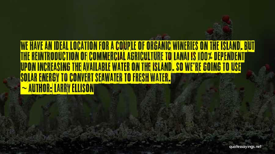 Larry Ellison Quotes: We Have An Ideal Location For A Couple Of Organic Wineries On The Island. But The Reintroduction Of Commercial Agriculture