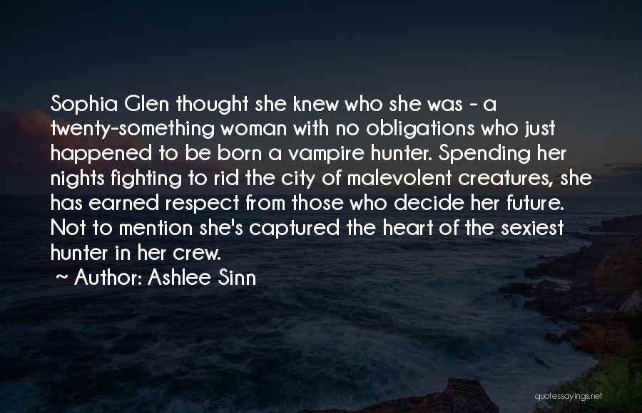 Ashlee Sinn Quotes: Sophia Glen Thought She Knew Who She Was - A Twenty-something Woman With No Obligations Who Just Happened To Be