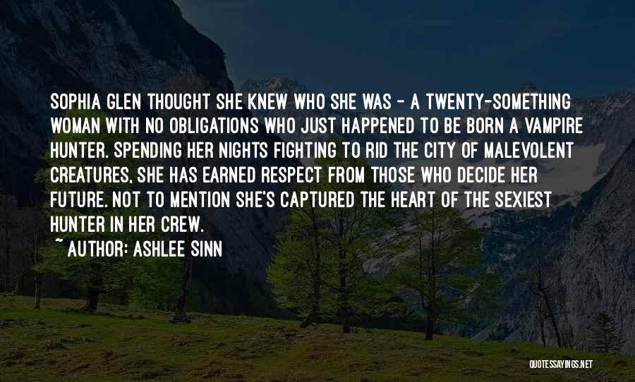 Ashlee Sinn Quotes: Sophia Glen Thought She Knew Who She Was - A Twenty-something Woman With No Obligations Who Just Happened To Be