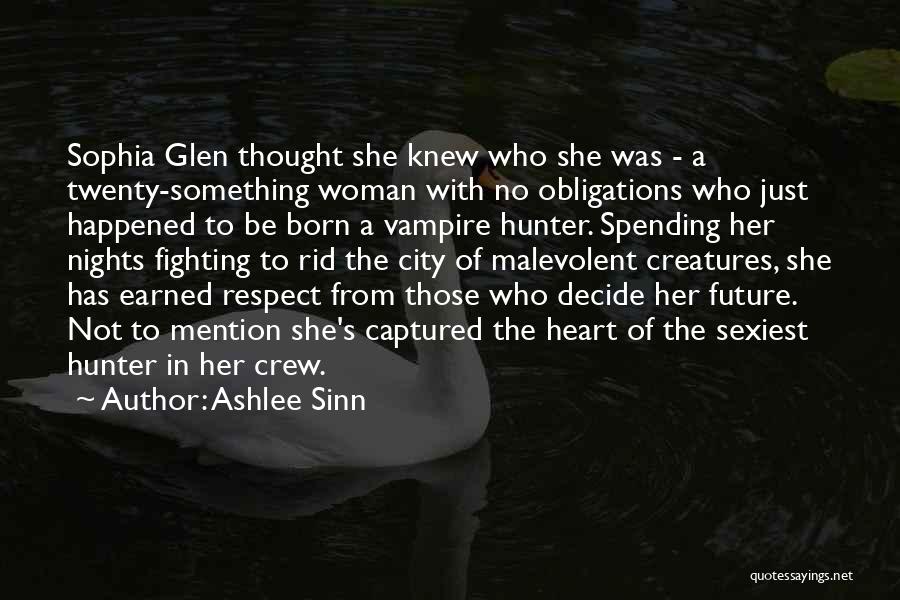 Ashlee Sinn Quotes: Sophia Glen Thought She Knew Who She Was - A Twenty-something Woman With No Obligations Who Just Happened To Be