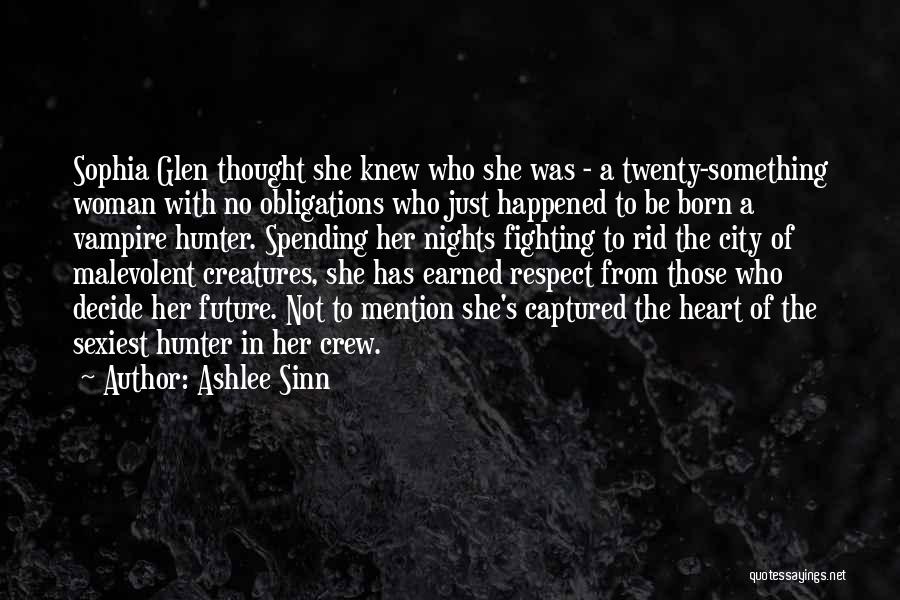 Ashlee Sinn Quotes: Sophia Glen Thought She Knew Who She Was - A Twenty-something Woman With No Obligations Who Just Happened To Be